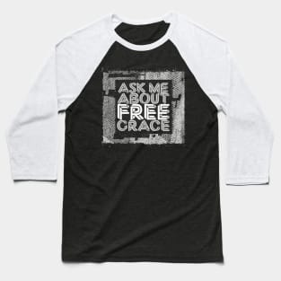 Ask Me About Free Grace - White Baseball T-Shirt
